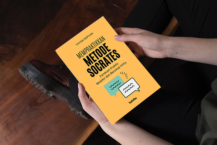 Mempraktikkan Metode Socrates : Panduan Praktis Berpikir dan Bersikap Kritis 
